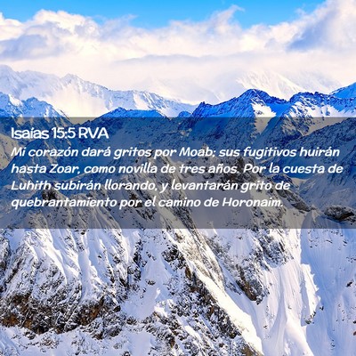 Picture 02 - Isaías 15:5 RVA - Mi corazón dará gritos por Moab; sus fugitivos - Bible Verse Picture