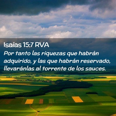 Picture 02 - Isaías 15:7 RVA - Por tanto las riquezas que habrán adquirido, y - Bible Verse Picture
