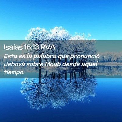 Picture 02 - Isaías 16:13 RVA - Esta es la palabra que pronunció Jehová sobre - Bible Verse Picture