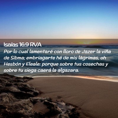 Picture 02 - Isaías 16:9 RVA - Por lo cual lamentaré con lloro de Jazer la - Bible Verse Picture