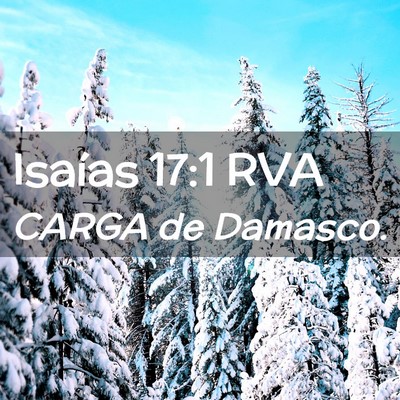 Picture 02 - Isaías 17:1 RVA - CARGA de - Bible Verse Picture