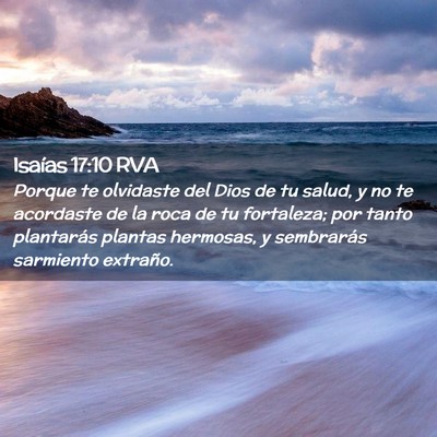 Picture 02 - Isaías 17:10 RVA - Porque te olvidaste del Dios de tu salud, y no te - Bible Verse Picture