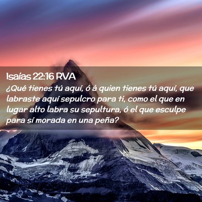 Picture 02 - Isaías 22:16 RVA - ¿Qué tienes tú aquí, ó á quien tienes tú - Bible Verse Picture
