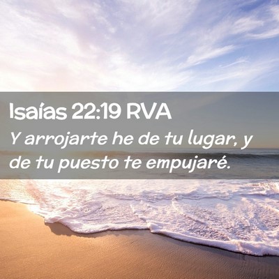 Picture 02 - Isaías 22:19 RVA - Y arrojarte he de tu lugar, y de tu puesto te - Bible Verse Picture