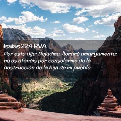 Picture 02 - Isaías 22:4 RVA - Por esto dije: Dejadme, lloraré amargamente; no - Bible Verse Picture