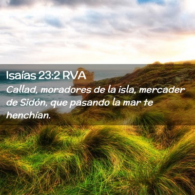 Picture 02 - Isaías 23:2 RVA - Callad, moradores de la isla, mercader de Sidón, - Bible Verse Picture