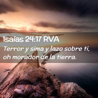 Picture 02 - Isaías 24:17 RVA - Terror y sima y lazo sobre ti, oh morador de la - Bible Verse Picture