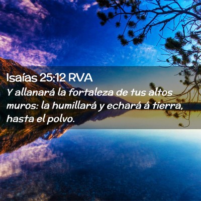 Picture 02 - Isaías 25:12 RVA - Y allanará la fortaleza de tus altos muros: la - Bible Verse Picture