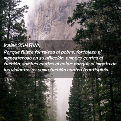 Picture 02 - Isaías 25:4 RVA - Porque fuiste fortaleza al pobre, fortaleza al - Bible Verse Picture