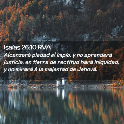 Picture 02 - Isaías 26:10 RVA - Alcanzará piedad el impío, y no aprenderá - Bible Verse Picture