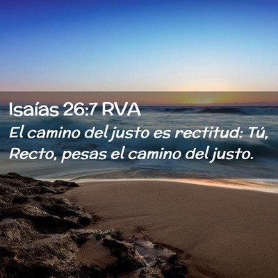 Picture 02 - Isaías 26:7 RVA - El camino del justo es rectitud: Tú, Recto, - Bible Verse Picture