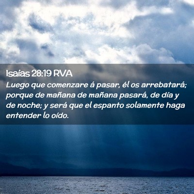 Picture 02 - Isaías 28:19 RVA - Luego que comenzare á pasar, él os arrebatará; - Bible Verse Picture
