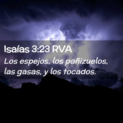 Picture 02 - Isaías 3:23 RVA - Los espejos, los pañizuelos, las gasas, y los - Bible Verse Picture