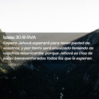 Picture 02 - Isaías 30:18 RVA - Empero Jehová esperará para tener piedad de - Bible Verse Picture