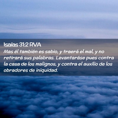 Picture 02 - Isaías 31:2 RVA - Mas él también es sabio, y traerá el mal, y no - Bible Verse Picture