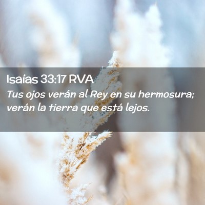Picture 02 - Isaías 33:17 RVA - Tus ojos verán al Rey en su hermosura; verán la - Bible Verse Picture