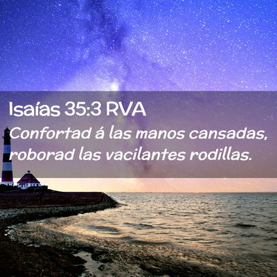 Picture 02 - Isaías 35:3 RVA - Confortad á las manos cansadas, roborad las - Bible Verse Picture