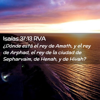 Picture 02 - Isaías 37:13 RVA - ¿Dónde está el rey de Amath, y el rey de - Bible Verse Picture