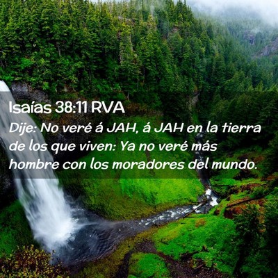 Picture 02 - Isaías 38:11 RVA - Dije: No veré á JAH, á JAH en la tierra de los - Bible Verse Picture