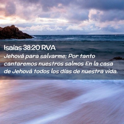 Picture 02 - Isaías 38:20 RVA - Jehová para salvarme; Por tanto cantaremos - Bible Verse Picture