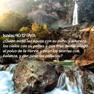 Picture 02 - Isaías 40:12 RVA - ¿Quién midió las aguas con su puño, y - Bible Verse Picture