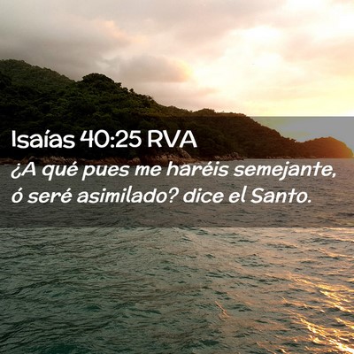 Picture 02 - Isaías 40:25 RVA - ¿A qué pues me haréis semejante, ó seré - Bible Verse Picture