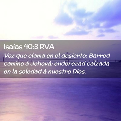 Picture 02 - Isaías 40:3 RVA - Voz que clama en el desierto: Barred camino á - Bible Verse Picture