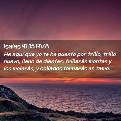 Picture 02 - Isaías 41:15 RVA - He aquí que yo te he puesto por trillo, trillo - Bible Verse Picture