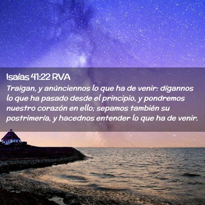 Picture 02 - Isaías 41:22 RVA - Traigan, y anúnciennos lo que ha de venir: - Bible Verse Picture