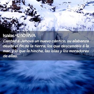 Picture 02 - Isaías 42:10 RVA - Cantad á Jehová un nuevo cántico, su alabanza - Bible Verse Picture