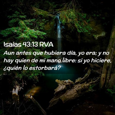 Picture 02 - Isaías 43:13 RVA - Aun antes que hubiera día, yo era; y no hay - Bible Verse Picture