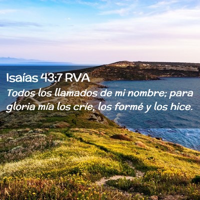 Picture 02 - Isaías 43:7 RVA - Todos los llamados de mi nombre; para gloria mía - Bible Verse Picture