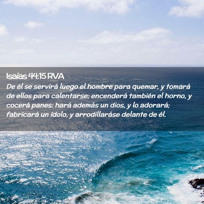 Picture 02 - Isaías 44:15 RVA - De él se servirá luego el hombre para quemar, y - Bible Verse Picture