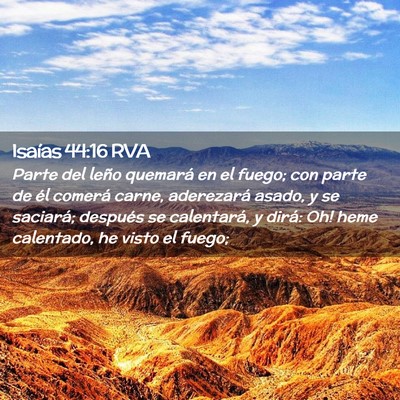 Picture 02 - Isaías 44:16 RVA - Parte del leño quemará en el fuego; con parte - Bible Verse Picture