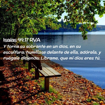 Picture 02 - Isaías 44:17 RVA - Y torna su sobrante en un dios, en su escultura; - Bible Verse Picture