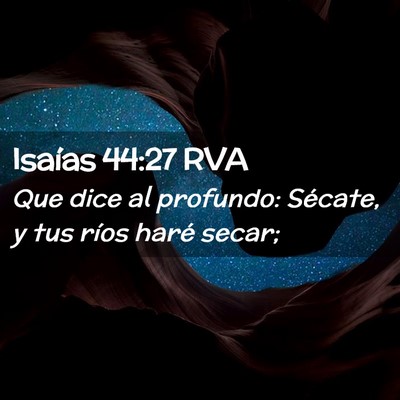 Picture 02 - Isaías 44:27 RVA - Que dice al profundo: Sécate, y tus ríos haré - Bible Verse Picture