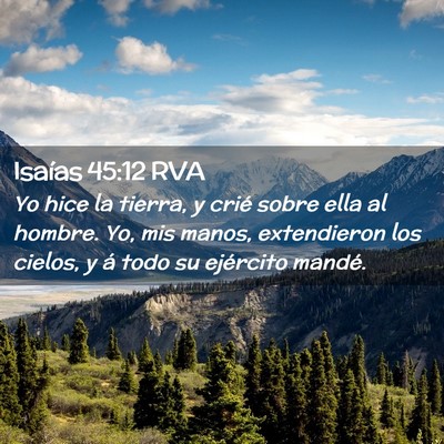 Picture 02 - Isaías 45:12 RVA - Yo hice la tierra, y crié sobre ella al hombre. - Bible Verse Picture