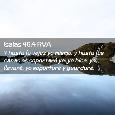 Picture 02 - Isaías 46:4 RVA - Y hasta la vejez yo mismo, y hasta las canas os - Bible Verse Picture