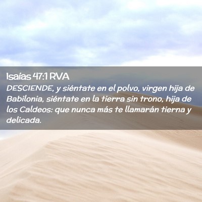 Picture 02 - Isaías 47:1 RVA - DESCIENDE, y siéntate en el polvo, virgen hija - Bible Verse Picture