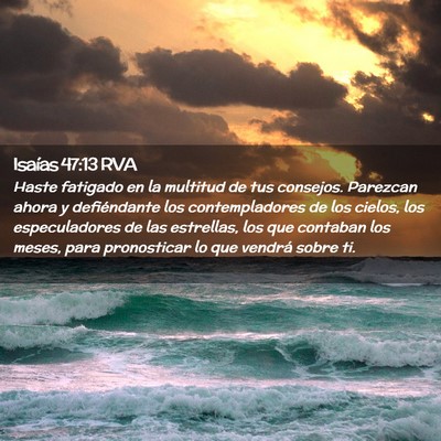 Picture 02 - Isaías 47:13 RVA - Haste fatigado en la multitud de tus consejos. - Bible Verse Picture