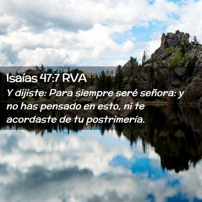 Picture 02 - Isaías 47:7 RVA - Y dijiste: Para siempre seré señora: y no has - Bible Verse Picture