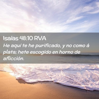 Picture 02 - Isaías 48:10 RVA - He aquí te he purificado, y no como á plata; - Bible Verse Picture