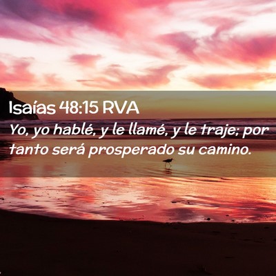 Picture 02 - Isaías 48:15 RVA - Yo, yo hablé, y le llamé, y le traje; por tanto - Bible Verse Picture