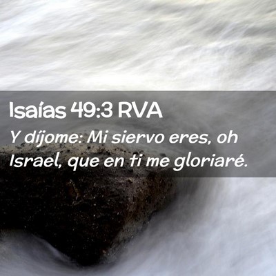 Picture 02 - Isaías 49:3 RVA - Y díjome: Mi siervo eres, oh Israel, que en ti - Bible Verse Picture