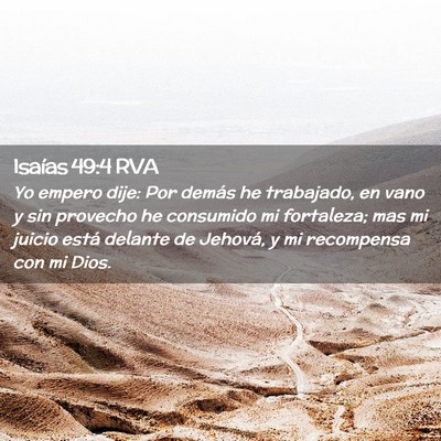 Picture 02 - Isaías 49:4 RVA - Yo empero dije: Por demás he trabajado, en vano - Bible Verse Picture