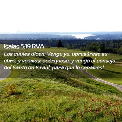 Picture 02 - Isaías 5:19 RVA - Los cuales dicen: Venga ya, apresúrese su obra, - Bible Verse Picture