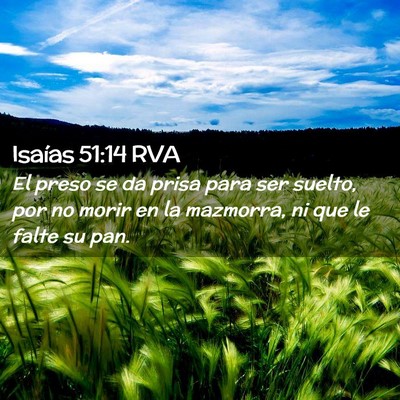 Picture 02 - Isaías 51:14 RVA - El preso se da prisa para ser suelto, por no - Bible Verse Picture