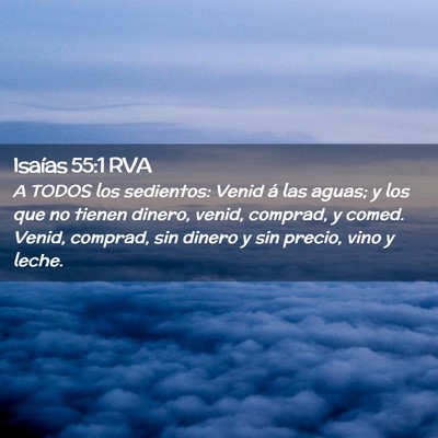 Picture 02 - Isaías 55:1 RVA - A TODOS los sedientos: Venid á las aguas; y los - Bible Verse Picture