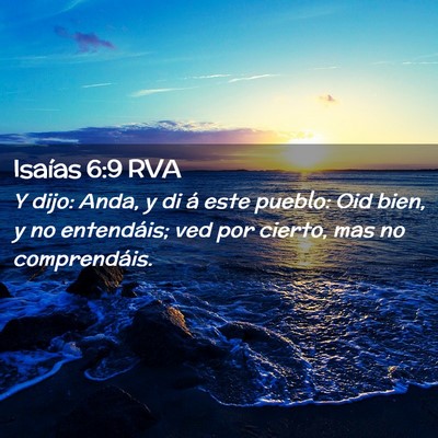 Picture 02 - Isaías 6:9 RVA - Y dijo: Anda, y di á este pueblo: Oid bien, y no - Bible Verse Picture