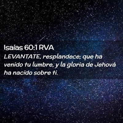 Picture 02 - Isaías 60:1 RVA - LEVANTATE, resplandece; que ha venido tu lumbre, - Bible Verse Picture